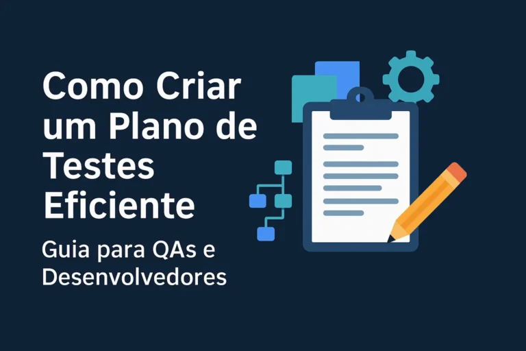 Como Criar um Plano de Testes Eficiente: Guia para QAs e Desenvolvedores