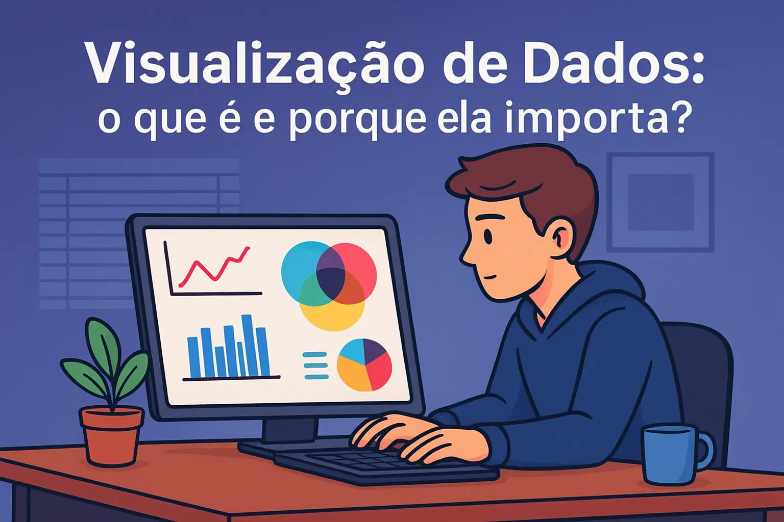 Visualização de Dados: o que é e porque ela importa?